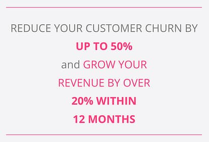 Reduce Your Customer Churn
